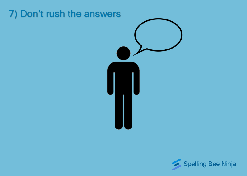 Don't rush your answers