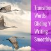Transition words: gliding your writing smoothly.