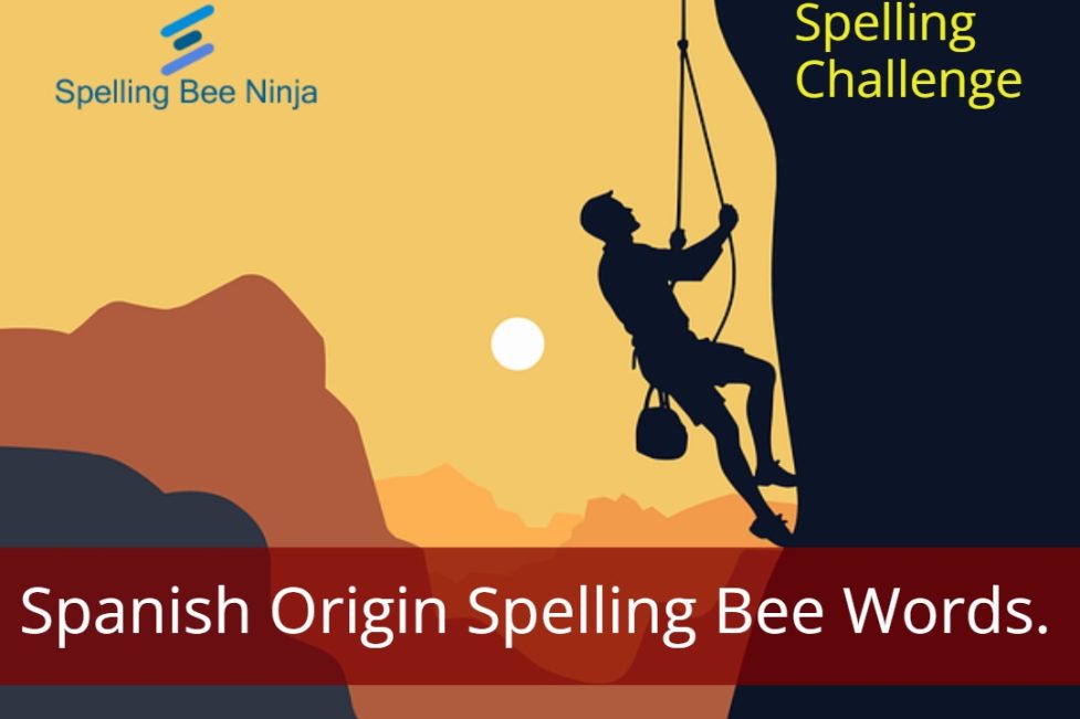Spelling Bee Challenge - Spanish Origin Spelling Bee Words.