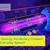 How Gaming Vocabulary Crossed Into Everyday Speech