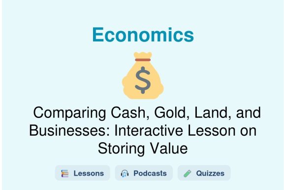 🎓 Comparing Cash, Gold, Land, and Businesses: Interactive Lesson on Storing Value