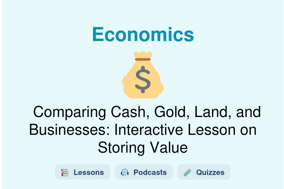 🎓 Comparing Cash, Gold, Land, and Businesses: Interactive Lesson on Storing Value