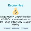 🎓 Digital Money, Cryptocurrencies, and CBDCs: Interactive Lesson on the Future of Currency Decision Making