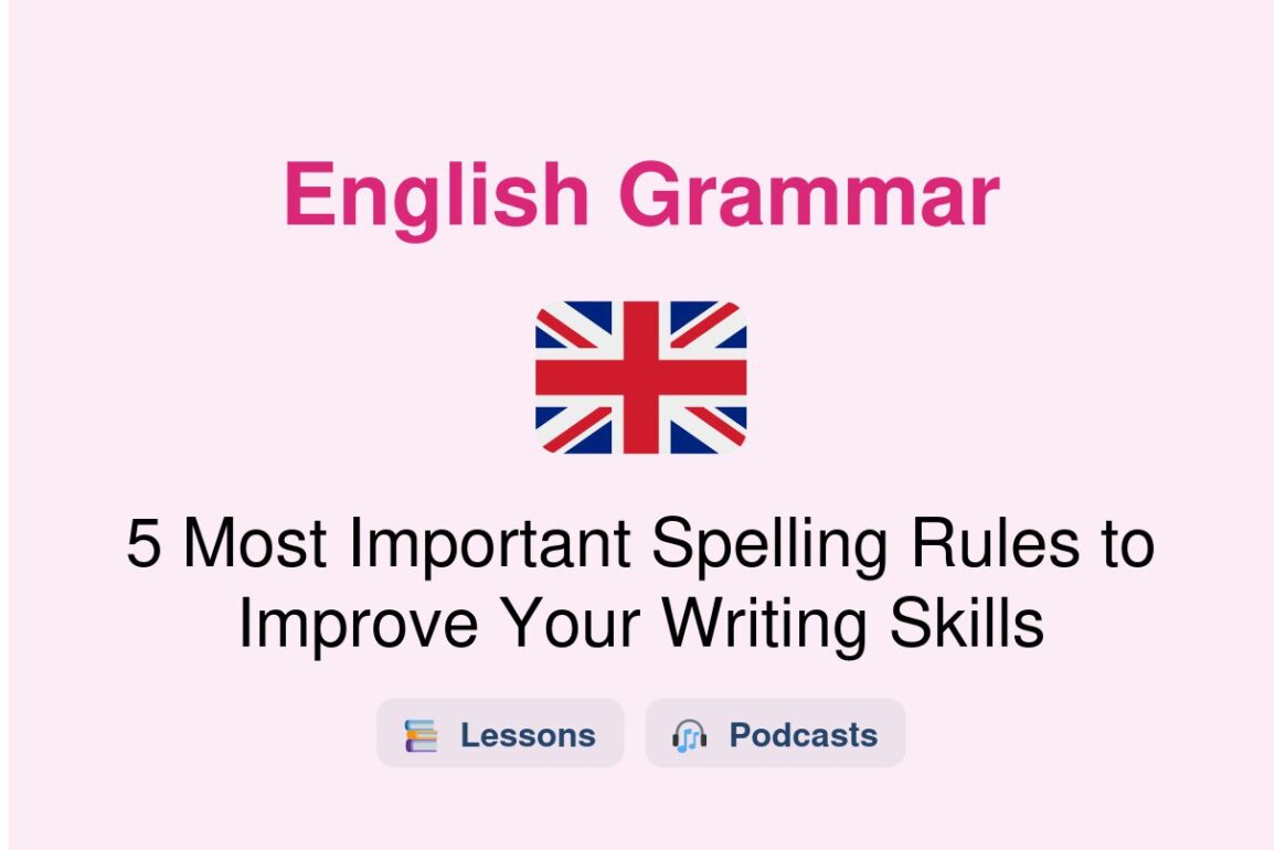 5 Most Important Spelling Rules to Improve Your Writing Skills
