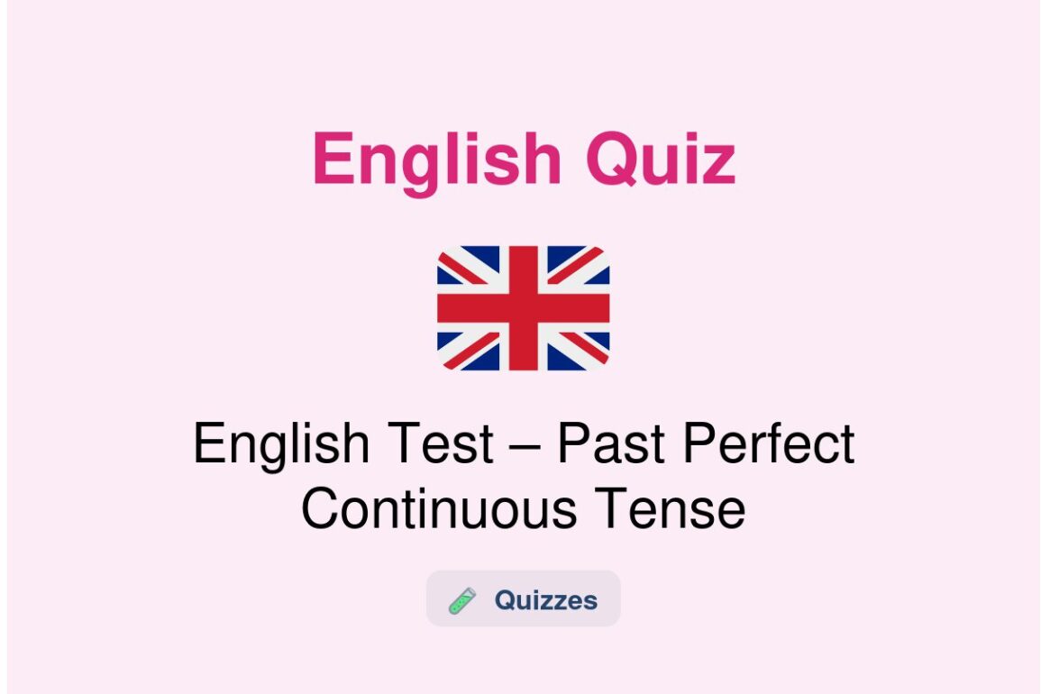 🎓 English Test – Past Perfect Continuous Tense