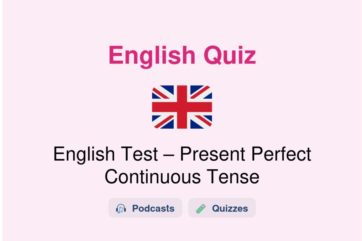 🎓 English Test – Present Perfect Continuous Tense