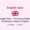 🎓 English Test – The Future Perfect Continuous Tense in English