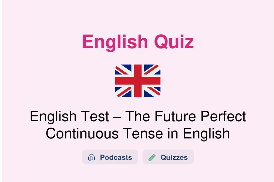 🎓 English Test – The Future Perfect Continuous Tense in English