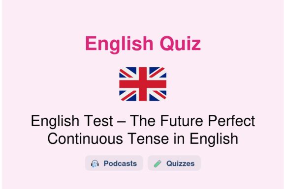 🎓 English Test – The Future Perfect Continuous Tense in English