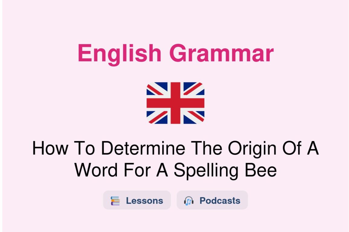 How To Determine The Origin Of A Word For A Spelling Bee