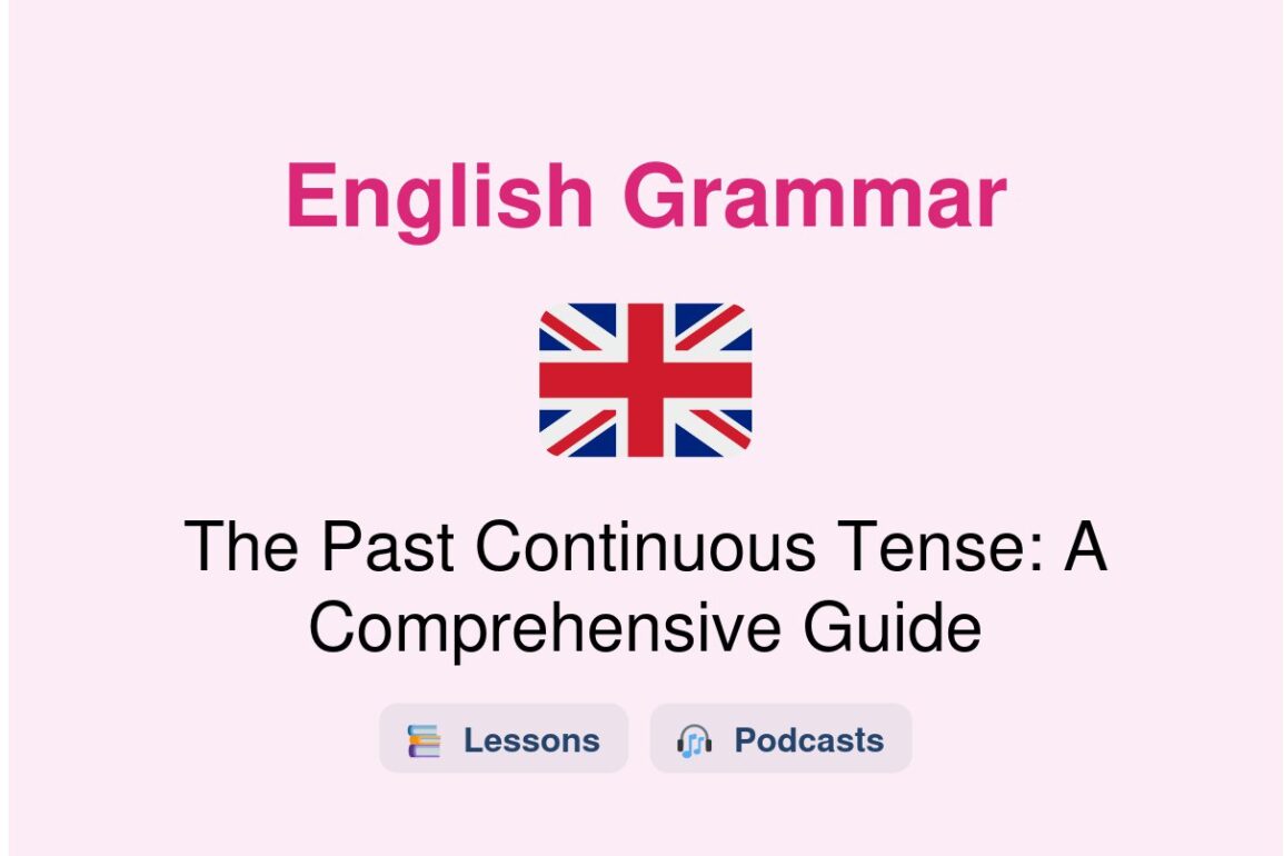 ✈️ The Past Continuous Tense: A Comprehensive Guide