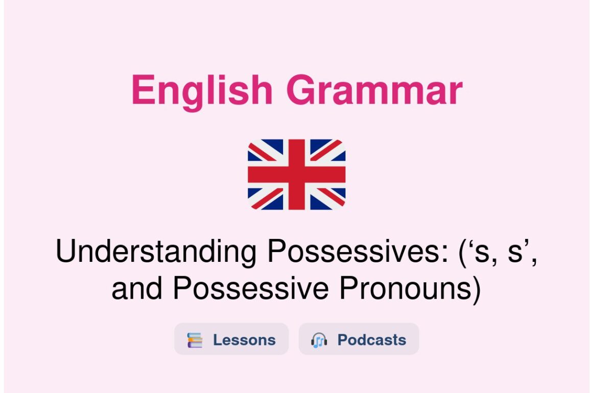✈️ Understanding Possessives: (‘s, s’, and Possessive Pronouns)