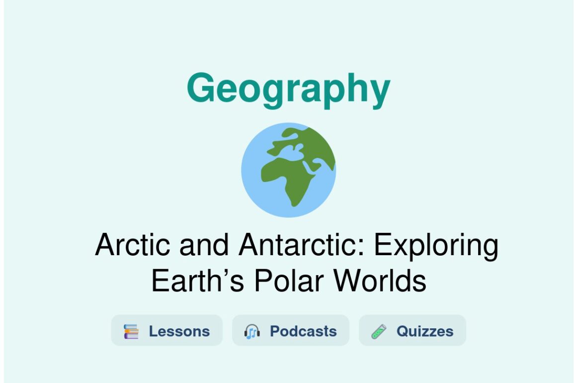 🎓 Arctic and Antarctic: Exploring Earth’s Polar Worlds
