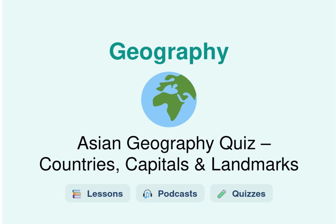 🎓 Asian Geography Quiz – Countries, Capitals & Landmarks