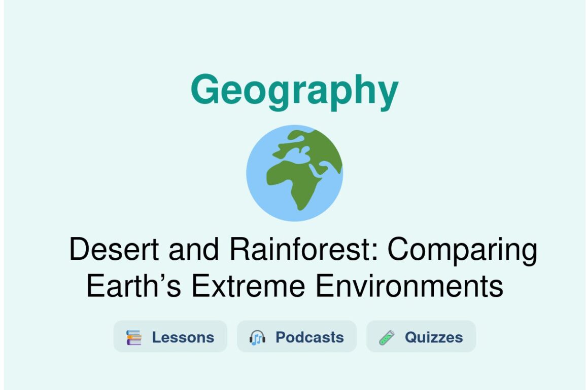 🎓 Desert and Rainforest: Comparing Earth’s Extreme Environments