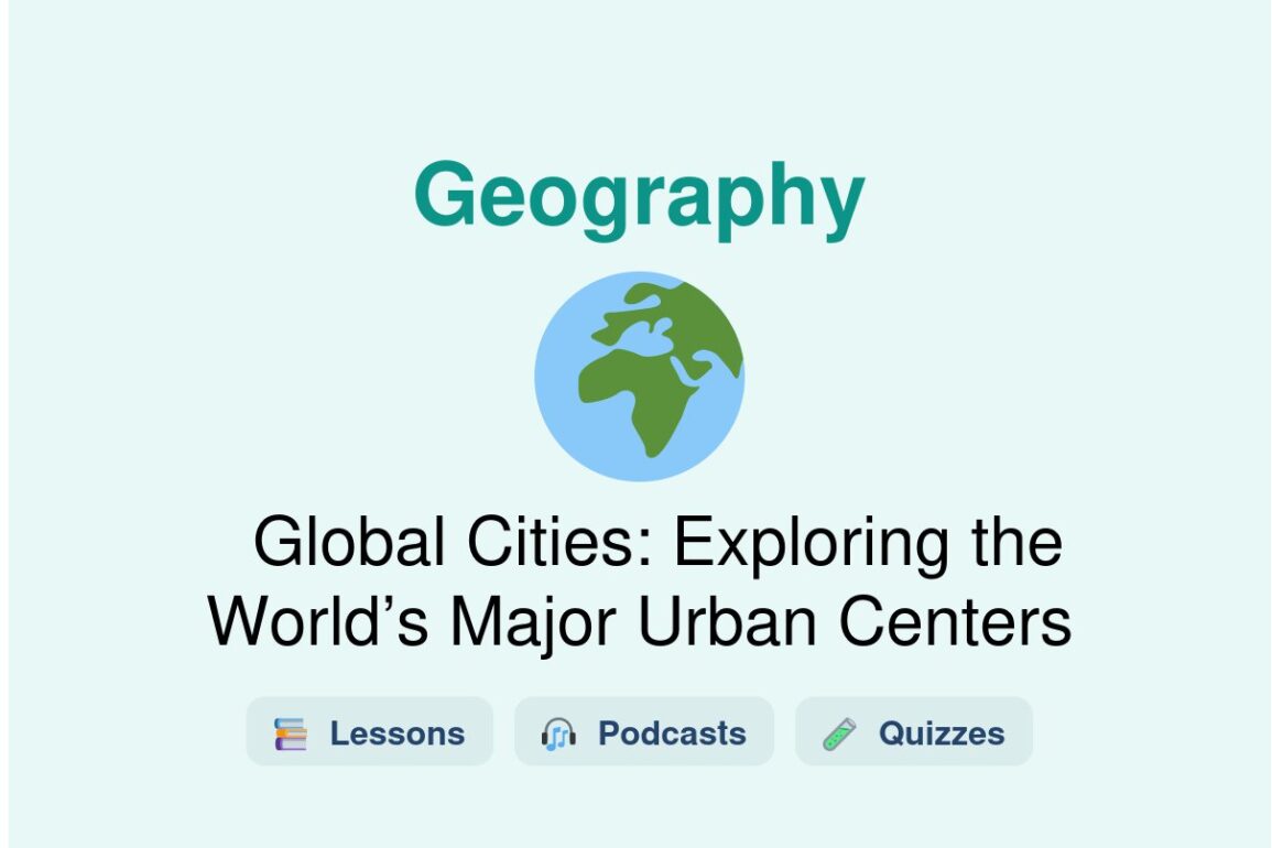 🎓 Global Cities: Exploring the World’s Major Urban Centers