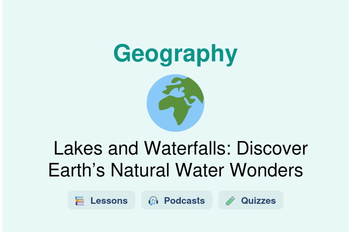 🎓 Lakes and Waterfalls: Discover Earth’s Natural Water Wonders