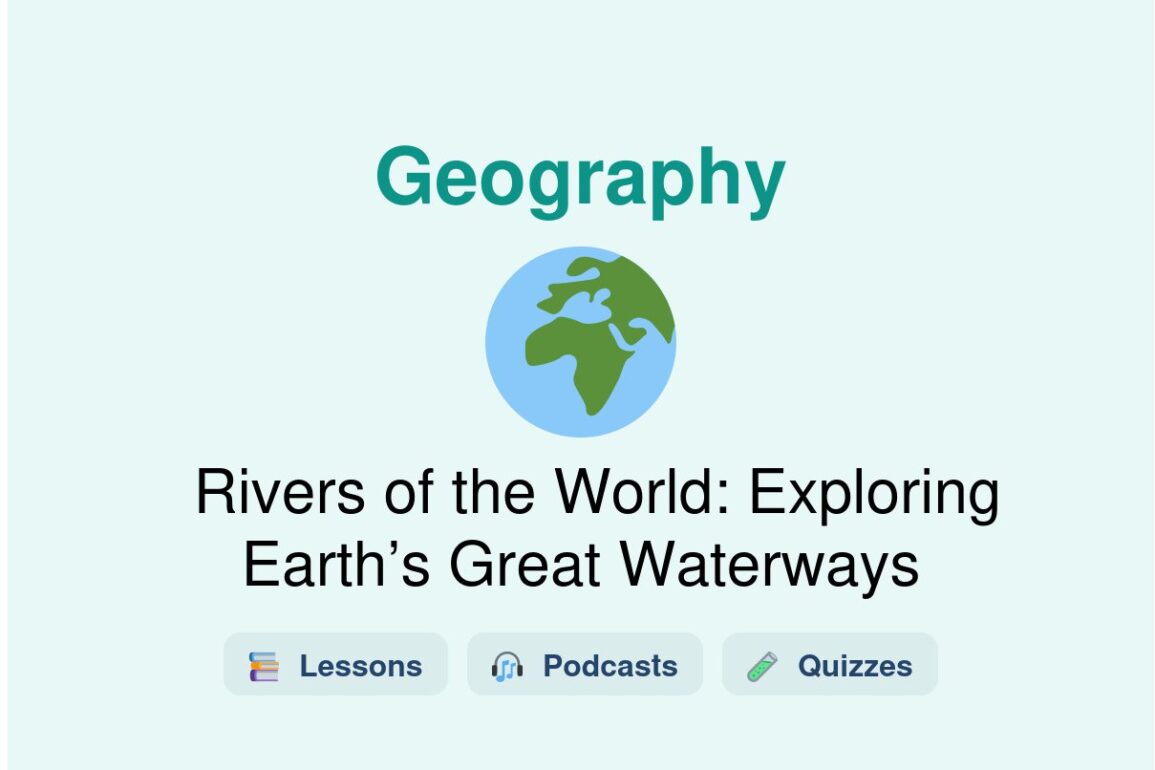 🎓 Rivers of the World: Exploring Earth’s Great Waterways