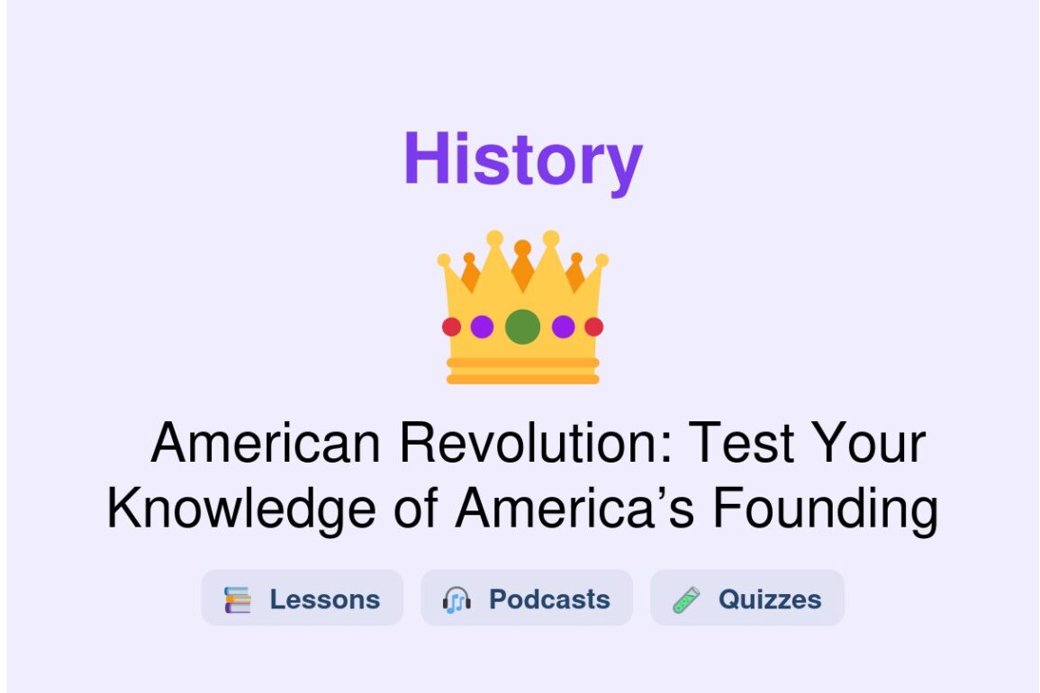 🎓 American Revolution: Test Your Knowledge of America’s Founding