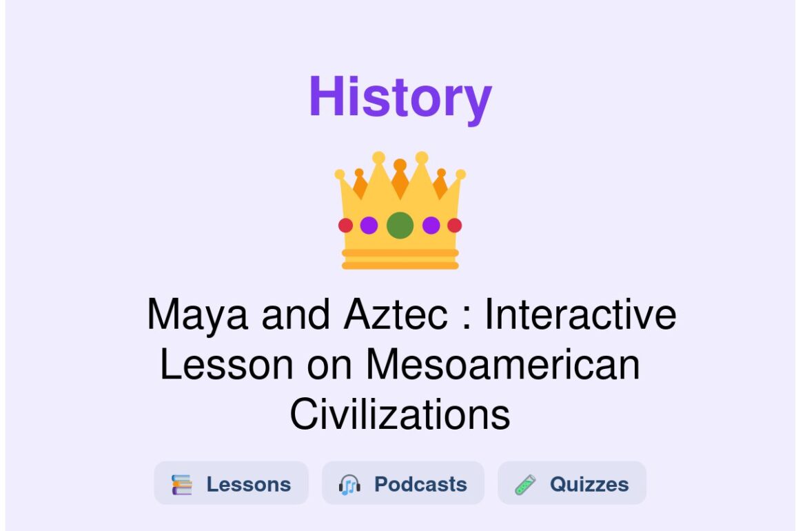 🎓 Maya and Aztec : Interactive Lesson on Mesoamerican Civilizations