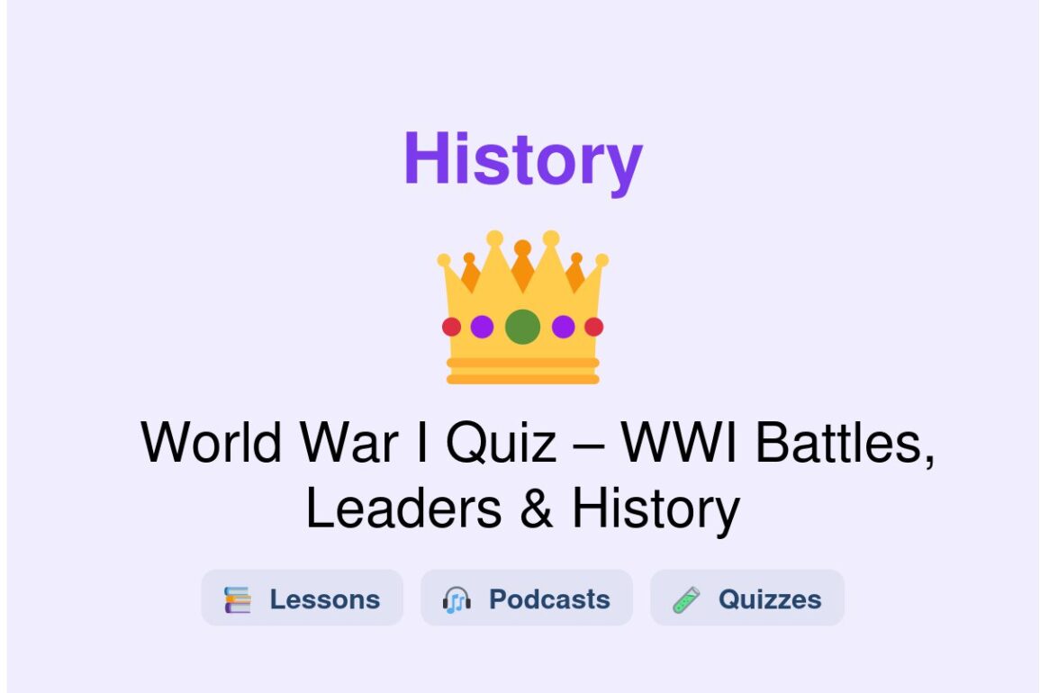 🎓 World War I Quiz – WWI Battles, Leaders & History