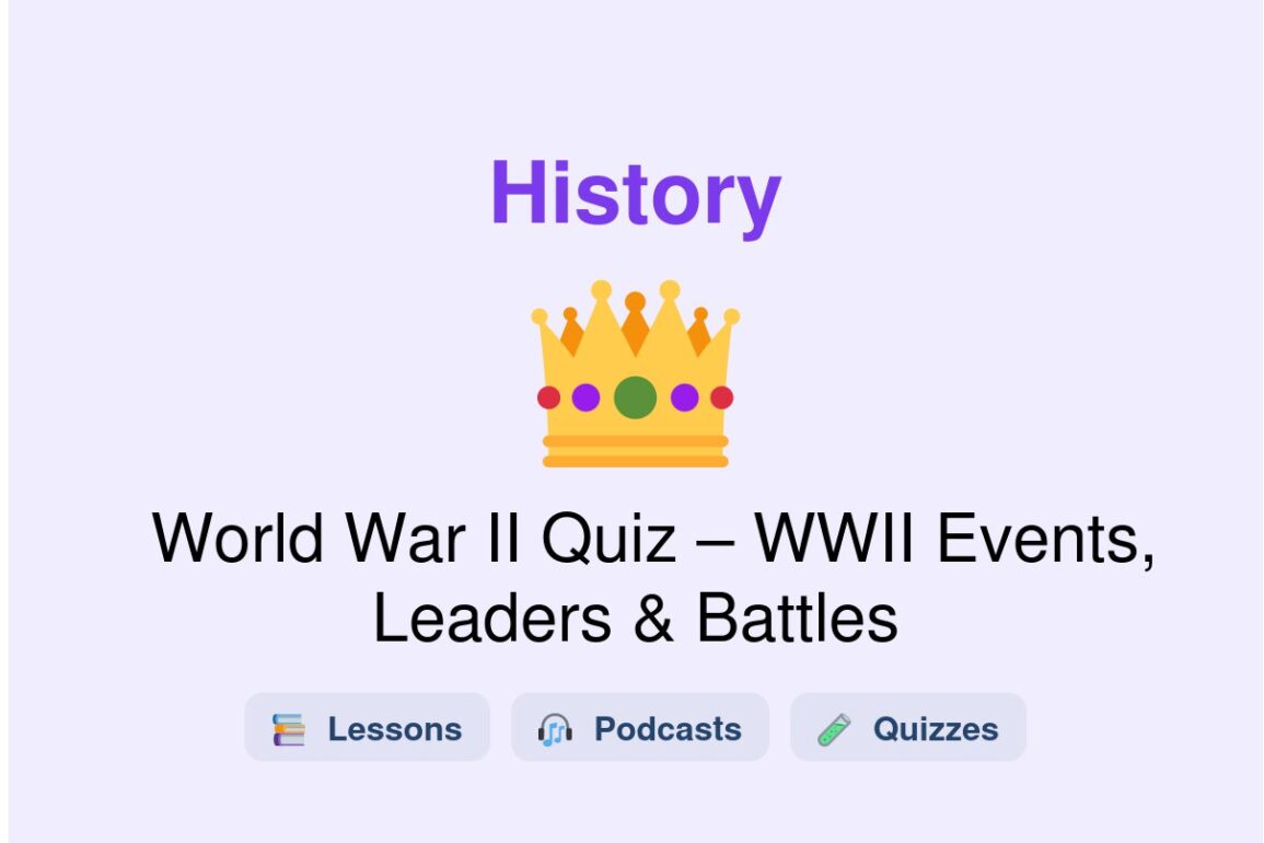 🎓 World War II Quiz – WWII Events, Leaders & Battles