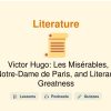 🎓 Victor Hugo: Les Misérables, Notre-Dame de Paris, and Literary Greatness