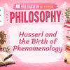 Husserl Lesson: The Founder of Phenomenology