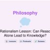 🎓 Rationalism Lesson: Can Reason Alone Lead to Knowledge?