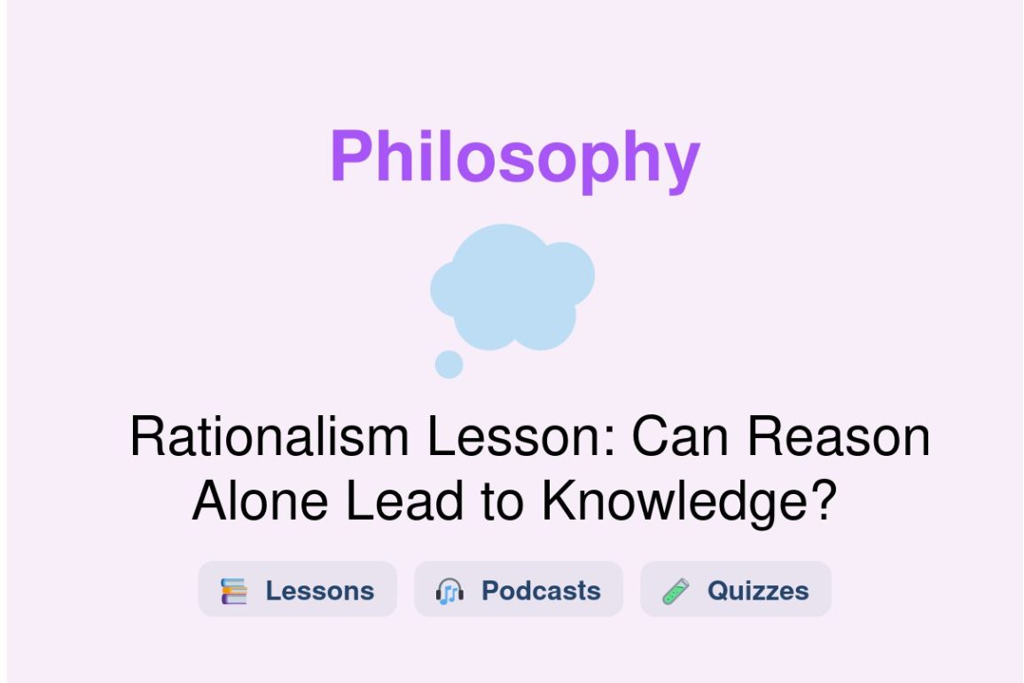 🎓 Rationalism Lesson: Can Reason Alone Lead to Knowledge?