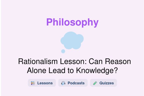 🎓 Rationalism Lesson: Can Reason Alone Lead to Knowledge?