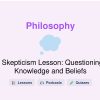 🎓 Skepticism Lesson: Questioning Knowledge and Beliefs