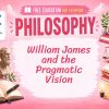 William James Lesson: Pragmatism and Human Experience