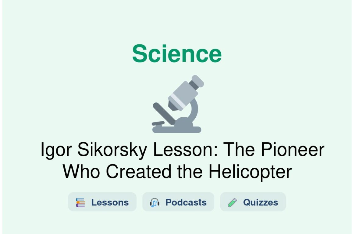 🎓 Igor Sikorsky Lesson: The Pioneer Who Created the Helicopter
