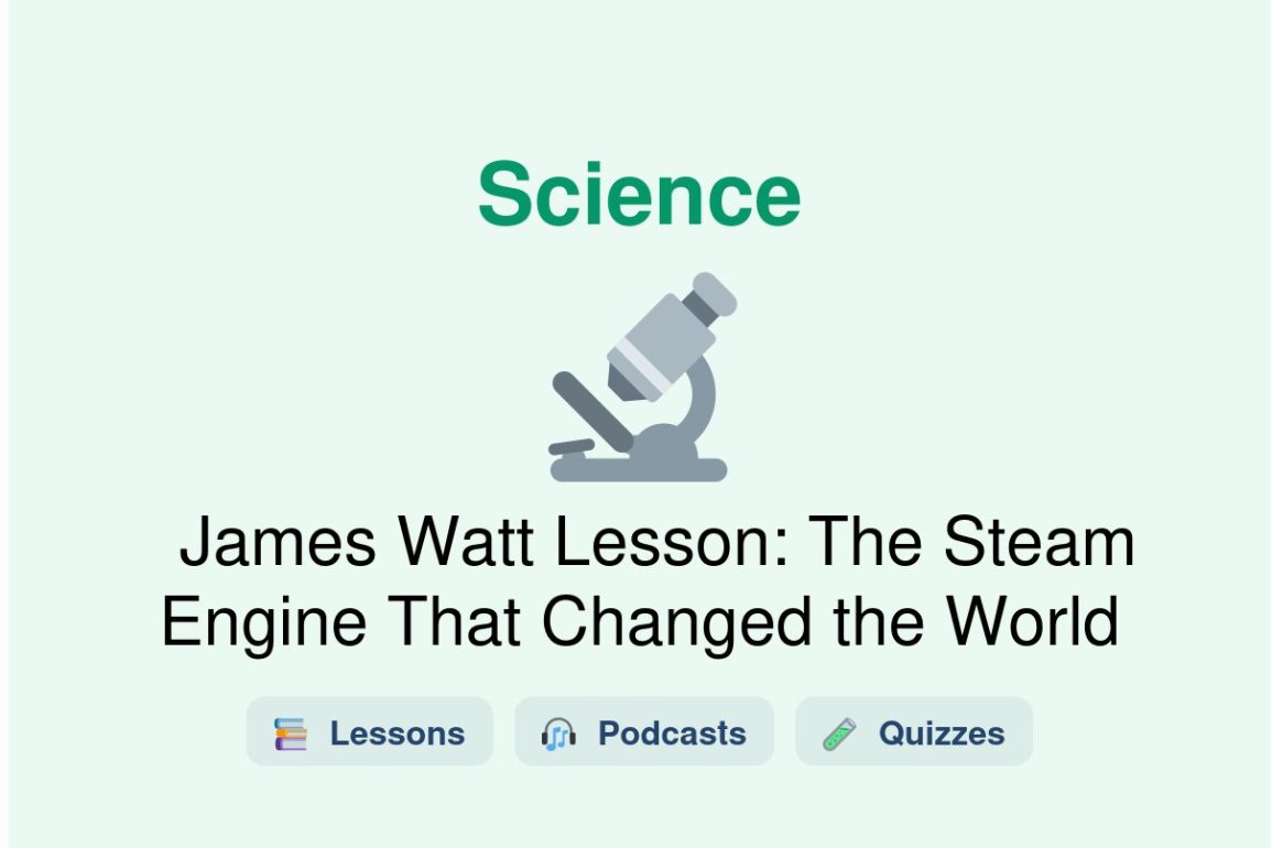 🎓 James Watt Lesson: The Steam Engine That Changed the World
