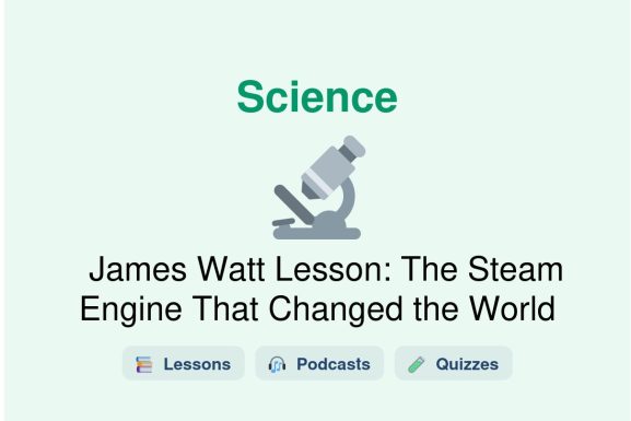 🎓 James Watt Lesson: The Steam Engine That Changed the World