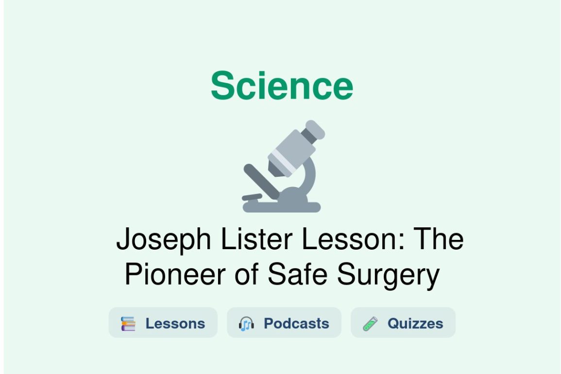🎓 Joseph Lister Lesson: The Pioneer of Safe Surgery