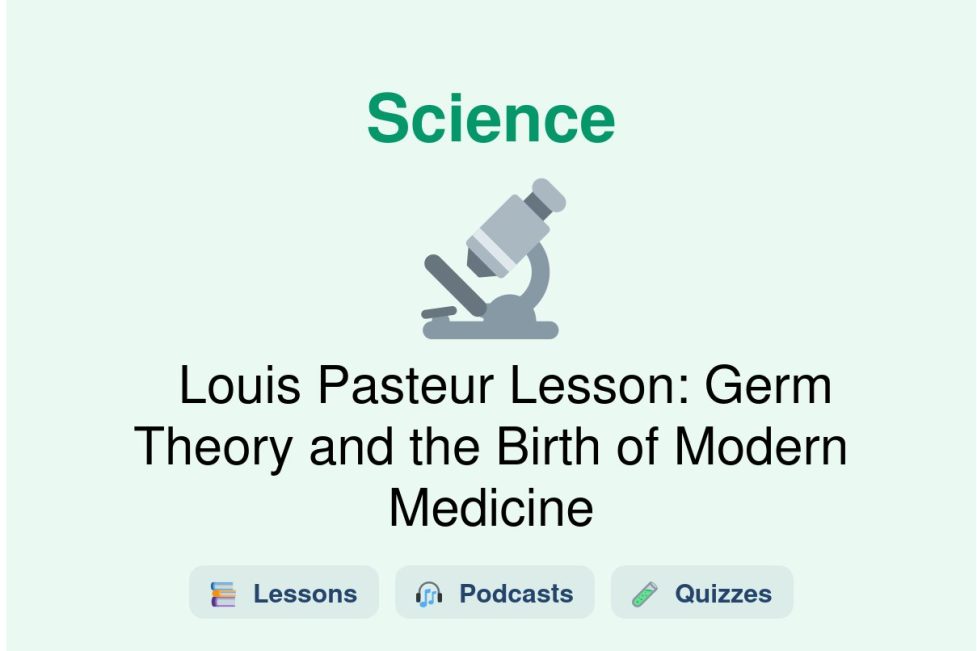 🎓 Louis Pasteur Lesson: Germ Theory and the Birth of Modern Medicine