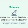 🎓 Marie Curie Lesson: The Scientist Who Discovered Radioactivity