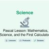 🎓 Pascal Lesson: Mathematics, Science, and the First Calculator