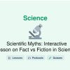 🎓 Scientific Myths: Interactive Lesson on Fact vs Fiction in Science