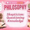 Skepticism Lesson: Questioning Knowledge and Beliefs
